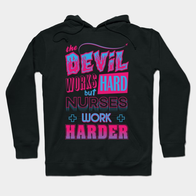 The Devil works hard but NURSES work harder Hoodie by Daribo